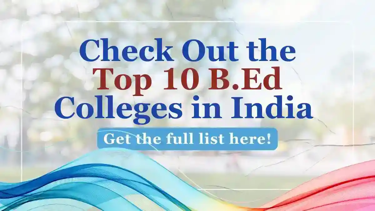 Top 10 B.Ed Entrance Exams 2025: Explore the Best B.Ed Colleges in India